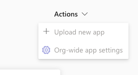 Actions → Upload new app in the Teams admin centre